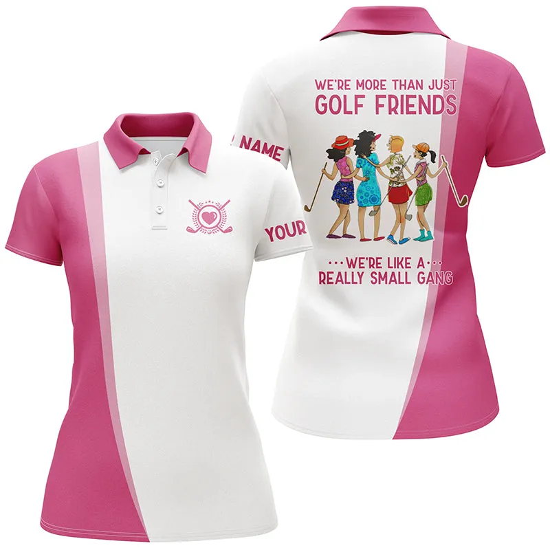 Women Golf Polo Shirt Custom We're More Than Just Golf Friends We're Like A Really Small Gang 
